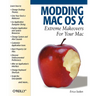 Modding Mac OS X: Extreme Makeovers for Your Mac