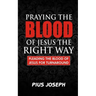 Praying the Blood of Jesus the Right Way: Pleading the Blood of Jesus for Turnaround