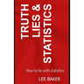 Truth, Lies & Statistics: How to Lie with Statistics