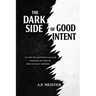 The Dark Side Of Good Intent