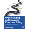 Understanding and Managing Emotional Eating: A Psychological Skills Workbook
