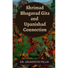 Shrimad Bhagavad Gita and Upanishad Connection