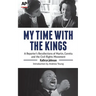 My Time With The Kings: A Reporter's Recollections of Martin, Coretta and the Civil Rights Movement