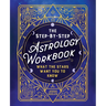 The Step-By-Step Astrology Workbook: What the Stars Want You to Know