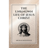 The Unknown Life of Jesus Christ: Easy to Read Layout