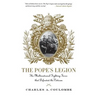 The Pope's Legion: The Multinational Fighting Force That Defended the Vatican