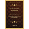 Vocation To The Priesthood: Its Canonical Concept; A Historical Synopsis And A Commentary