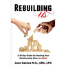 Rebuilding Us: A 30 Day Guide for Healing Your Relationship After an Affair