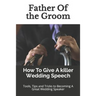 Father Of the Groom: How To Give A killer Wedding Speech