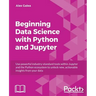Beginning Data Analysis with Python And Jupyter: Use powerful industry-standard tools to unlock new, actionable insight from your existing data