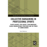 Collective Bargaining in Professional Sports: Player Salaries, Free Agency, Team Ownership, League Organizational Structures and the Power of Commissi