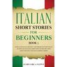 Italian Short Stories for Beginners Book 3: Over 100 Dialogues and Daily Used Phrases to Learn Italian in Your Car. Have Fun & Grow Your Vocabulary, w