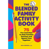 The Blended Family Activity Book: 75 Fun Activities to Help Families Connect and Spend Time Together