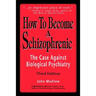 How to Become a Schizophrenic: The Case Against Biological Psychiatry