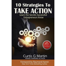 10 Strategies to Take Action: Learn the Secrets Successful Entrepreneurs Know