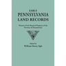 Early Pennsylvania Land Records. Minutes of the Board of Property of the Province of Pennsylvania