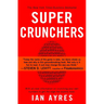 Super Crunchers: Why Thinking-By-Numbers is the New Way To Be Smart