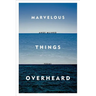 Marvelous Things Overheard