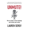 Unmute!: How to Master Virtual Meetings and Reclaim Your Sanity