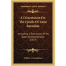 A Dissertation On The Epistle Of Saint Barnabas: Including A Discussion Of Its Date And Authorship (1877)