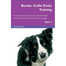 Border Collie Tricks Training Border Collie Tricks & Games Training Tracker & Workbook. Includes: Border Collie Multi-Level Tricks, Games & Agility. P