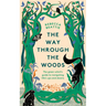 The Way Through the Woods: The Green Witch's Guide to Navigating Life's Ups and Downs