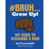#Bruh...: My Guide To Becoming A Man