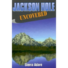 Jackson Hole Uncovered