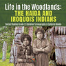 Life in the Woodlands: The Haida and Iroquois Indians Social Studies Grade 3 Children's Geography & Cultures Books
