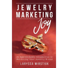 Jewelry Marketing Joy: An Approachable Introduction to Marketing Your Jewelry Brand