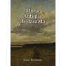 Mona Antiqua Restaurata: an Archaeological Discourse on the Antiquities, Natural and Historical, of the Isle of Anglesey, the Antient Seat of the Brit