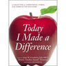 Today I Made a Difference: A Collection of Inspirational Stories from America's Top Educators