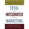 Total Integrated Marketing: Breaking the Bounds of the Function