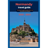 Normandy travel guide: Roaming Through Normandy's Charming Countryside and Coastline 2023 - 2024
