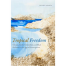 Tropical Freedom: Climate, Settler Colonialism, and Black Exclusion in the Age of Emancipation