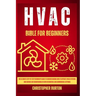 HVAC for Beginners: : The Ultimate Step-by-Step Beginner's Guide to Understanding How to Operate HVAC Systems and Service Air Conditioning