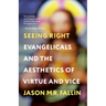 Seeing Right: Evangelicals and the Aesthetics of Virtue and Vice