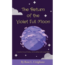 The Return of the Violet Full Moon: A mythical story of family, odd friendships and strange flights.