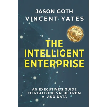 The Intelligent Enterprise: An Executive's Guide to Realizing Value from AI and Data