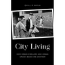 City Living: How Urban Spaces and Urban Dwellers Make One Another