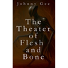 The Theater of Flesh and Bone