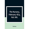 The Nursery, February 1873, Vol. XIII.