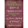 Letters of Madam Guyon and A Short Method of Prayer