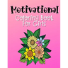 Motivational Coloring Book For Girls: Empowering and Inspiration Quotes With Flower Mandala Coloring Pages For Girls