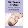 1001 Names for Boys: Meanings and origins for the most popular baby names for boys