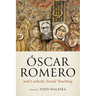 Óscar Romero and Catholic Social Teaching