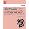 Hydrology of South Africa; Or Details of the Former Hydrographic Condition of the Cape of Good Hope, and of Causes of Its Present Aridity, Etc.