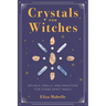 Crystals for Witches: Rituals, Spells, and Practices for Stone Spirit Magic
