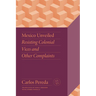 Mexico Unveiled: Resisting Colonial Vices and Other Complaints