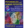 Psychedelics and Human Potential: Practices for Deep Healing and Self-Actualization